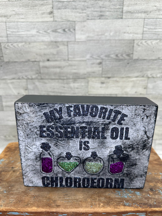 Halloween 5" x 7" Sign "My favorite Essential Oil Is Chloroform"
