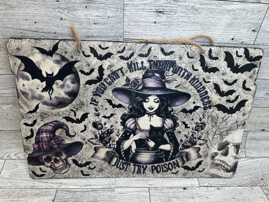 Halloween Witch Sign "If You Can't Kill Them With Kindness Just Try Poison"