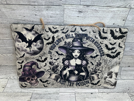 Halloween Witch Sign "If You Can't Kill Them With Kindness Just Try Poison"